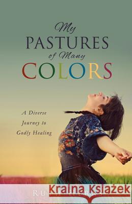 My Pastures of Many Colors Ruth Heras 9781615795376 Xulon Press - książka