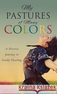 My Pastures of Many Colors Ruth Heras 9781615795383 Xulon Press - książka