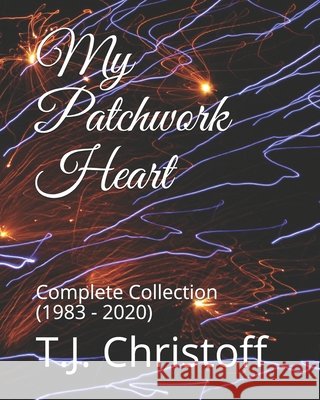 My Patchwork Heart: Complete Collection (1983 - 2020) T J Christoff 9798689949543 Independently Published - książka