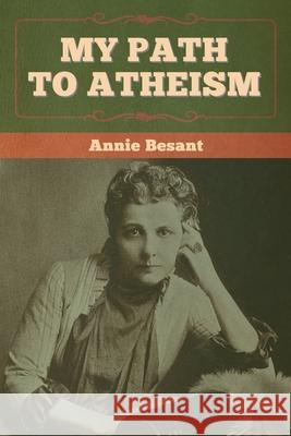 My Path to Atheism Annie Besant 9781618959959 Bibliotech Press - książka