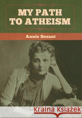 My Path to Atheism Annie Besant 9781618959966 Bibliotech Press - książka