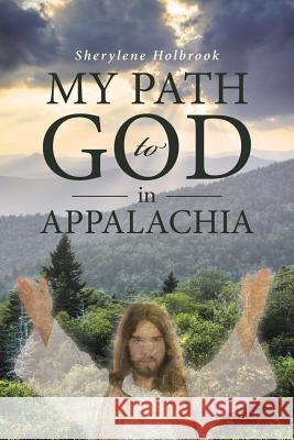 My Path to God in Appalachia Sherylene Holbrook 9781644581438 Christian Faith Publishing, Inc - książka