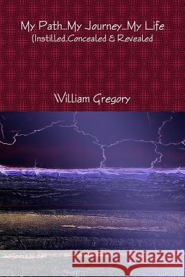 My Path..My Journey..My Life William Gregory 9781291697896 Lulu.com - książka