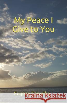 My Peace I Give to You Eugene Carvalho 9781695669925 Independently Published - książka