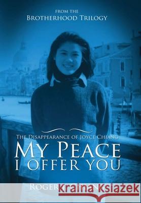 My Peace I Offer You: The Disappearance of Joyce Chiang Roger Chiang 9780557028955 Lulu.com - książka