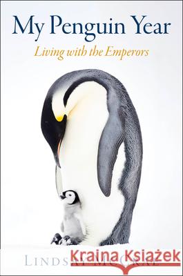 My Penguin Year: Life Among the Emperors McCrae, Lindsay 9780062971364 William Morrow & Company - książka