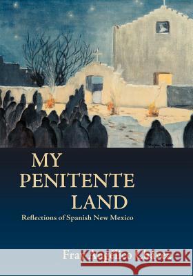 My Penitente Land: Reflections of Spanish New Mexico Chavez, Angelico 9780865348714 Sunstone Press - książka