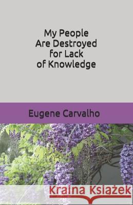 My People Are Destroyed for Lack of Knowledge Eugene Carvalho 9781094871257 Independently Published - książka