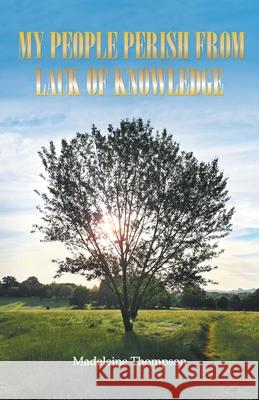 My People Perish From Lack of Knowledge Madeleine Thompson 9781803691015 New Generation Publishing - książka