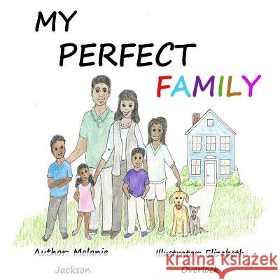 My Perfect Family Melanie Ann Jackson Elizabeth Overlock 9781723511592 Createspace Independent Publishing Platform - książka