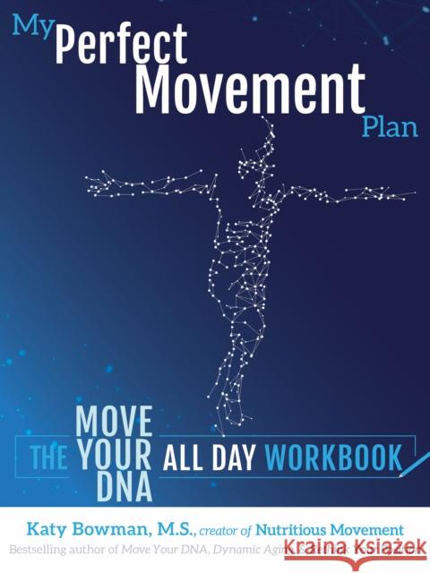 My Perfect Movement Plan: The Move Your DNA All Day Workbook Katy Bowman 9781943370269 Uphill Books - książka