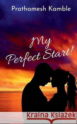 My Perfect Start! Prathamesh Kamble   9798885037013 Notion Press Media Pvt Ltd - książka