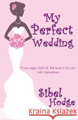 My Perfect Wedding Sibel Hodge 9781460971666 Createspace - książka