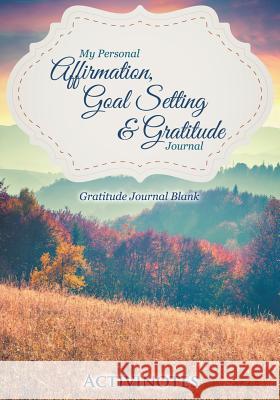 My Personal Affirmation, Goal Setting & Gratitude Journal - Gratitude Journal Blank Activibooks 9781683210641 Activinotes - książka