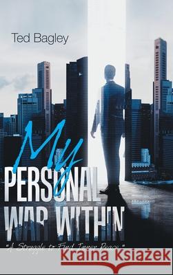 My Personal War Within: A Struggle to Find Inner Peace Bagley, Ted 9781953048646 Tbj Consulting - książka