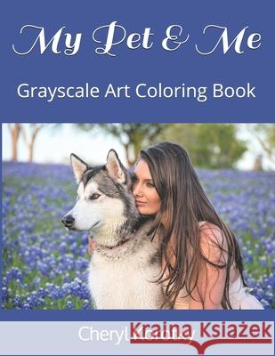 My Pet & Me: Grayscale Art Coloring Book Cheryl Korotky 9781650257372 Independently Published - książka