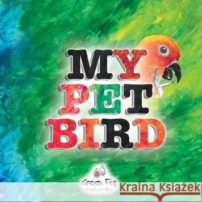 My Pet Bird Green Fig Staff, Yara Mahdi, Zoha Graphics 9781953836007 Green Fig Books - książka