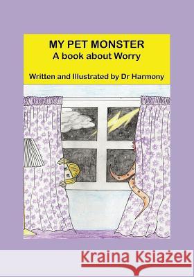 My Pet Monster- A book about Worry Harmony, Doctor 9781925420029 Prosperous Alliance Enterprise Pty Ltd - książka