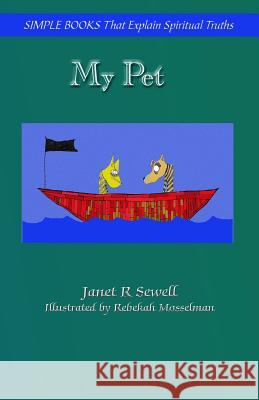 My Pet: Simple Books that explain spiritual truths Rebekah Mosselman Nathan R. Sewell Janet R. Sewell 9781542936507 Createspace Independent Publishing Platform - książka