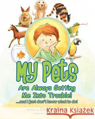 My Pets Are Always Getting Me Into Trouble! Donna Mayers Roy Migabon 9781479242900 Createspace - książka