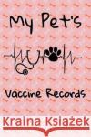 My Pet's Vaccine Records: Keep Track Of Annual and Semi-Annual Shots Rd Canine 9781708528911 Independently Published