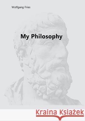 My Philosophy Wolfgang Fries 9783752892345 Books on Demand - książka