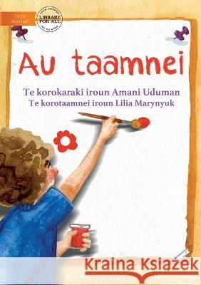 My Picture - Au taamnei (Te Kiribati) Amani Uduman Lilia Martynyuk 9781922918765 Library for All - książka