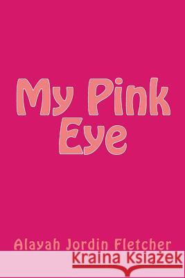 My Pink Eye Alayah Jordin Fletcher 9781979406260 Createspace Independent Publishing Platform - książka