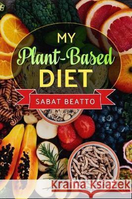 My Plant-Based Diet Sabat Beatto 9781693057298 Independently Published - książka