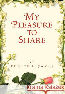 My Pleasure to Share Eunice L. James 9781467042130 Authorhouse - książka