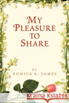 My Pleasure to Share Eunice L. James 9781467042147 Authorhouse - książka