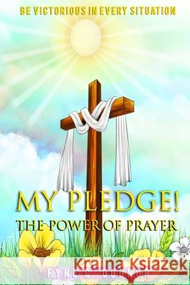 My Pledge!: The Power of Prayer Fyne C. Ogonor 9781951460112 Bowker Identifier - książka