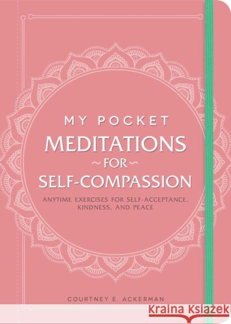 My Pocket Meditations for Self-Compassion: Anytime Exercises for Self-Acceptance, Kindness, and Peace Courtney E. Ackerman 9781507213490 Adams Media Corporation - książka