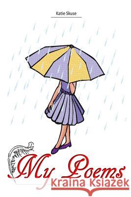 My Poems Katie Skuse 9781537196787 Createspace Independent Publishing Platform - książka