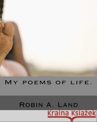 My poems of life. Land, Robin A. 9781475216523 Createspace - książka