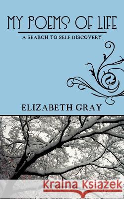 My Poems of Life: A Search to Self Discovery Gray, Elizabeth 9781468532302 Authorhouse - książka