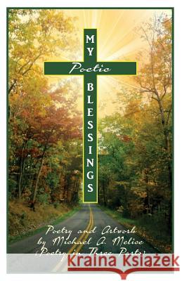 My Poetic Blessings in Three Parts: Poetry and Art Michael Anthony Melice, Michael a Melice 9781732106703 Grace Bible Lighthouse Ministries - książka