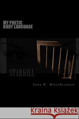 My Poetic Body Language MR John E. Wordslinger 9781539827979 Createspace Independent Publishing Platform - książka