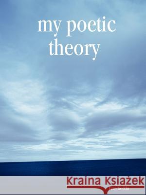 My Poetic Theory Fran Goddu 9781411655560 Lulu.com - książka