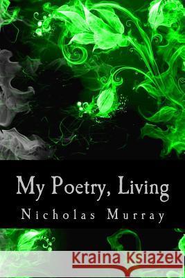 My Poetry, Living Nicholas Murray 9781537026589 Createspace Independent Publishing Platform - książka