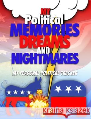 My Political Memories, Dreams And Nightmares: My Personal Political Tracker Steve Mitchell 9781678989446 Independently Published - książka