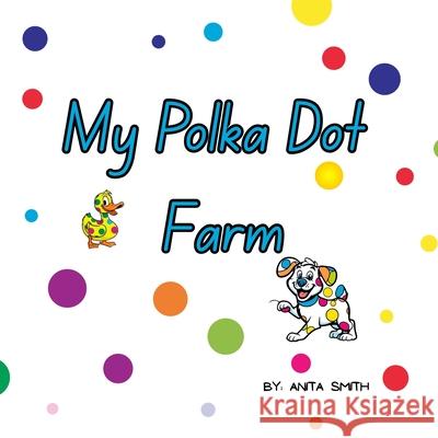My Polka Dot Farm Anita Smith 9781069074850 Anita Smith - książka