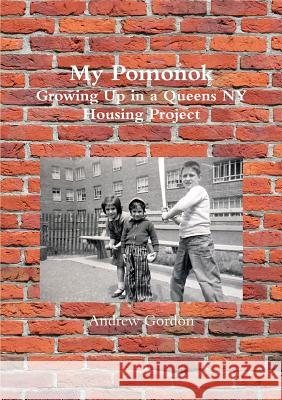 My Pomonok: Growing Up in a Queens Ny Housing Project Andrew Gordon 9781365378935 Lulu.com - książka