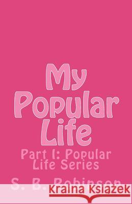 My Popular Life: Part I: Popular Life Series S. B. Robinson 9781479236572 Createspace - książka