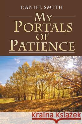 My Portals of Patience Daniel Smith 9781499095906 Xlibris Corporation - książka