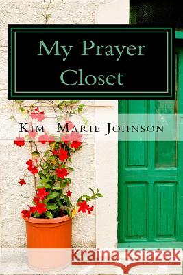 My Prayer Closet Kim Marie Johnson 9781981711727 Createspace Independent Publishing Platform - książka