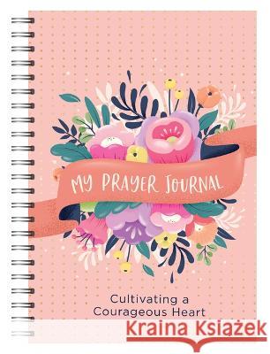 My Prayer Journal: Cultivating a Courageous Heart Shanna D. Gregor 9781636096711 Barbour Publishing - książka