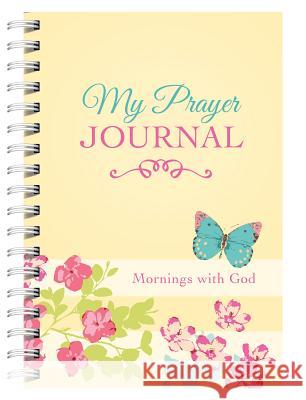 My Prayer Journal: Mornings with God Compiled by Barbour Staff 9781634096973 Barbour Publishing - książka