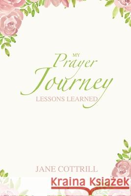 My Prayer Journey, Lessons Learned Jane Cottrill 9798985520002 Woodsong (Formally Prince of Peace Publishers - książka