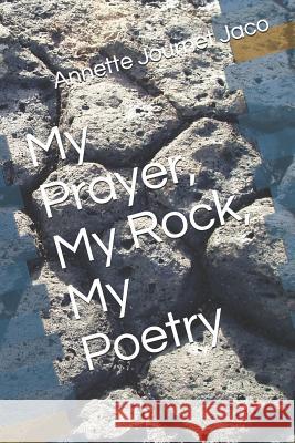 My Prayer, My Rock, My Poetry Annette Journe 9781797012773 Independently Published - książka